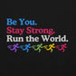 Be you. Stay Strong. Run the World Crewneck