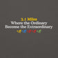 3.1 Miles, Where the Ordinary Become the Extraordinary Crewneck