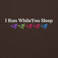 I Run While You Sleep Crewneck