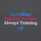 13.1 Miles Inspired to Run, Always Training Crewneck