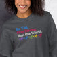 Be you. Stay Strong. Run the World Crewneck