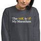 The 10K is My Marathon Crewneck