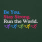 Be you. Stay Strong. Run the World Crewneck
