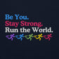Be you. Stay Strong. Run the World Crewneck