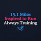 13.1 Miles Inspired to Run, Always Training Crewneck