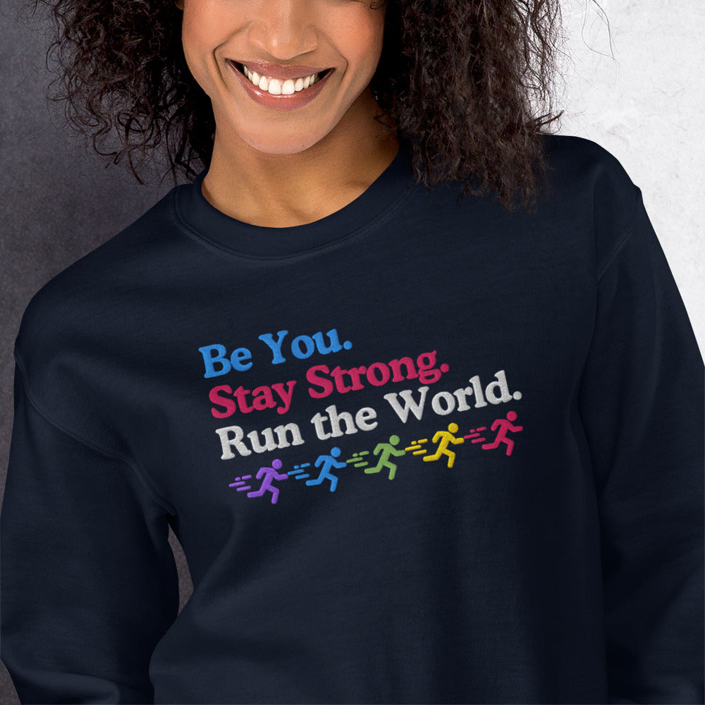 Be you. Stay Strong. Run the World Crewneck
