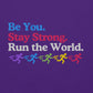 Be you. Stay Strong. Run the World Crewneck