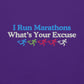 I Run Marathons, What's Your Excuse Crewneck