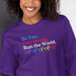 Be you. Stay Strong. Run the World Crewneck