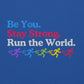 Be you. Stay Strong. Run the World Crewneck
