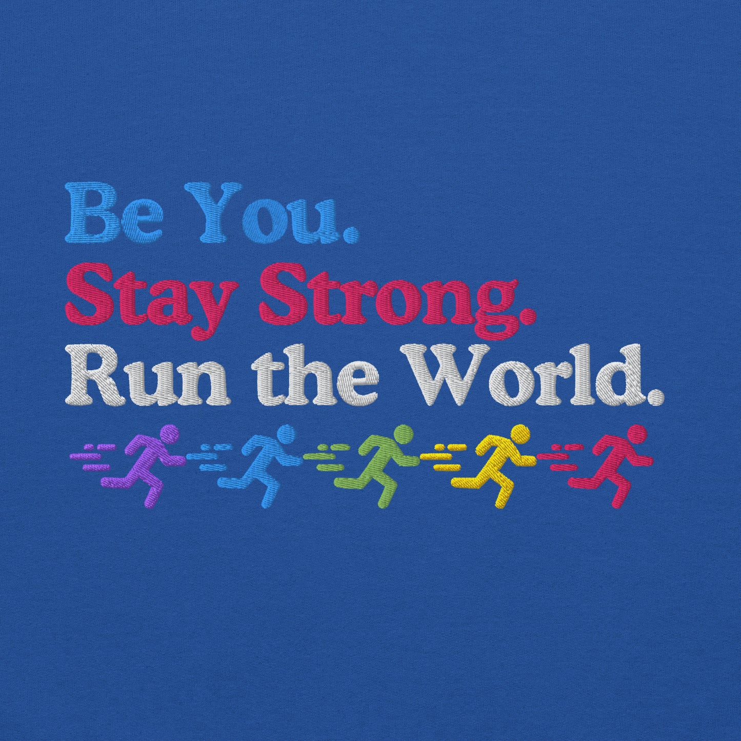 Be you. Stay Strong. Run the World Crewneck