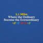 3.1 Miles, Where the Ordinary Become the Extraordinary Crewneck