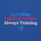 13.1 Miles Inspired to Run, Always Training Crewneck