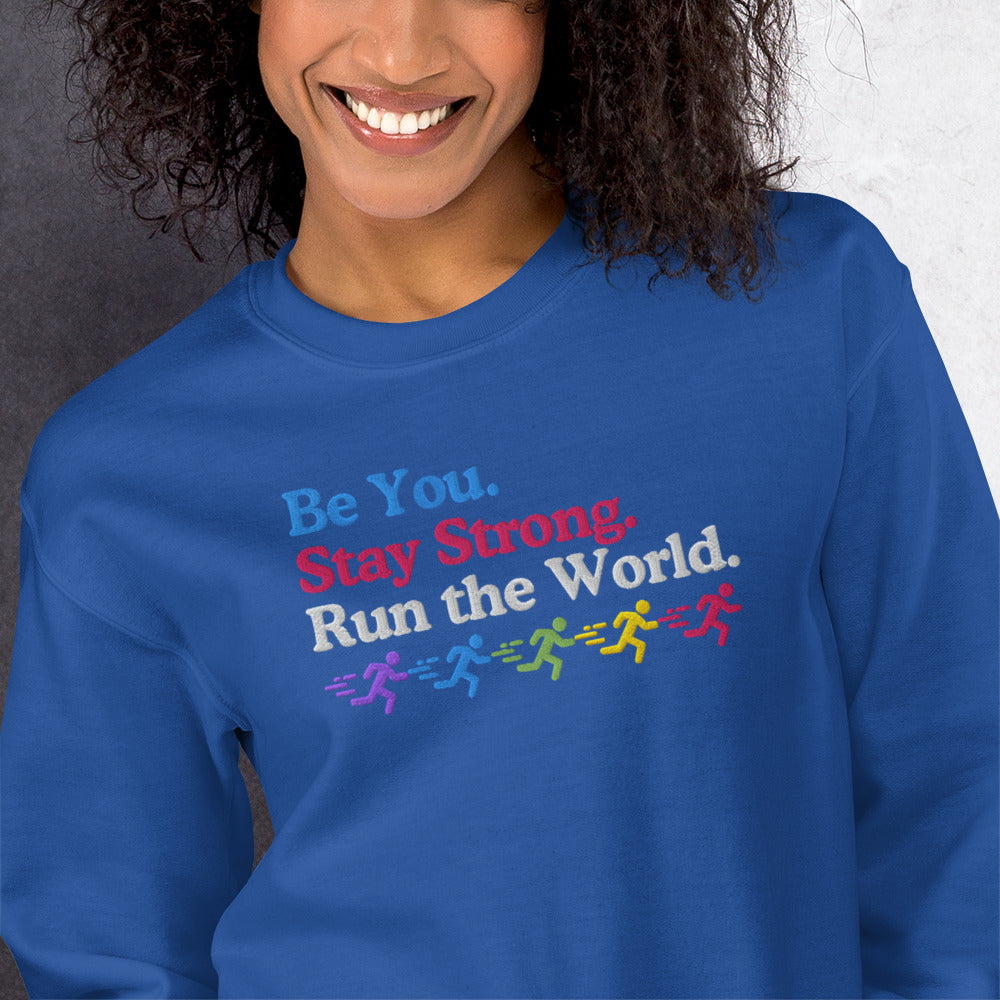 Be you. Stay Strong. Run the World Crewneck