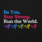 Be You, Stay Strong, Run the World Hoodie