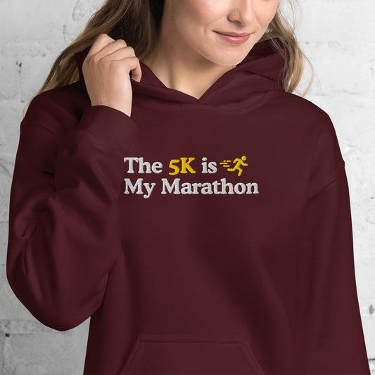 The 5K is My Marathon Hoodie