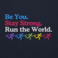 Be You, Stay Strong, Run the World Hoodie