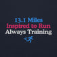 13.1 Miles Inspired to Run, Always Training Hoodie