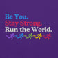 Be You, Stay Strong, Run the World Hoodie